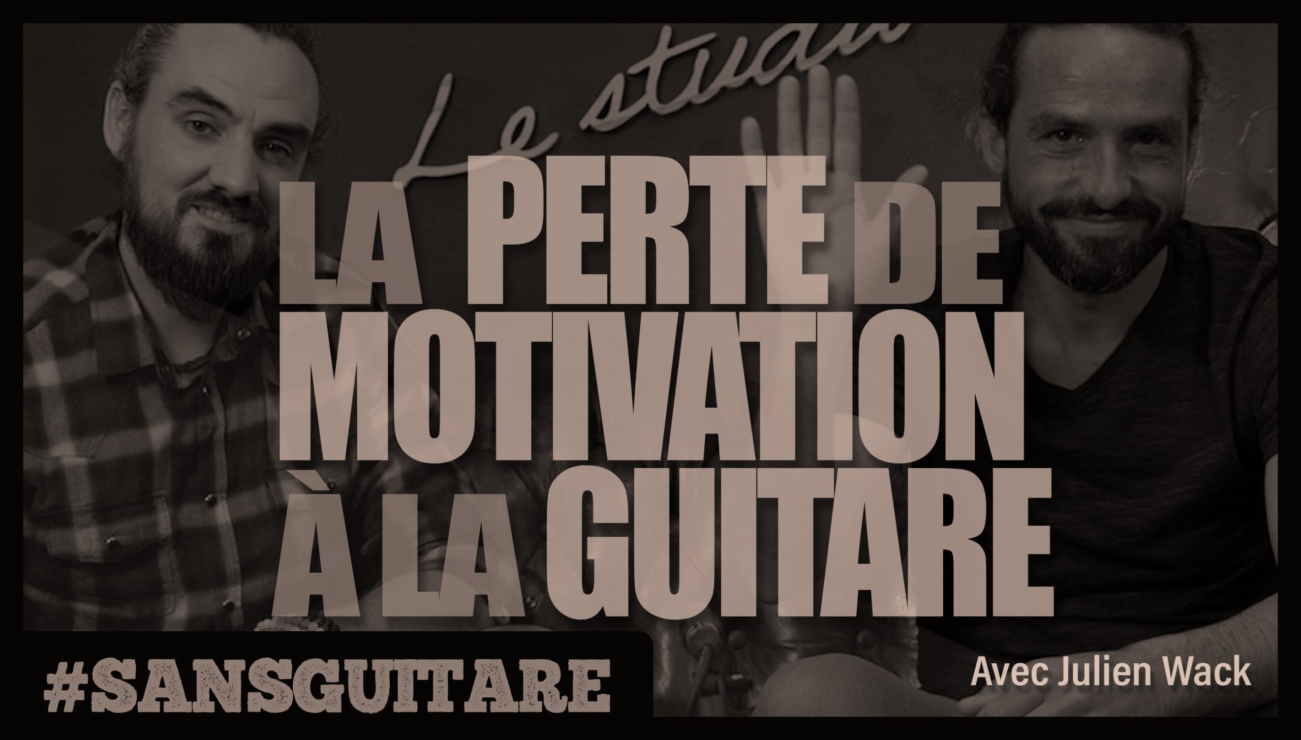 #SANS GUITARE – La perte de motivation à la guitare avec Julien Wack